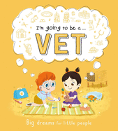 I'm Going to Be A . . . Vet: A Career Book for Kids