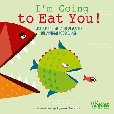 I'm Going to Eat You!: Unfold the Pages to Discover the Animal Food Chain - 