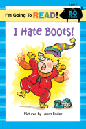 I'm Going to Read(r) (Level 1): I Hate Boots!
