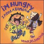 I'm Hungry, I Need a Bandaid - Wendy Gelsanliter