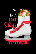 I'm In A Love Skate Relationship: Ice Skating Lovers Lined Diary, Journal, Notebook or List Book