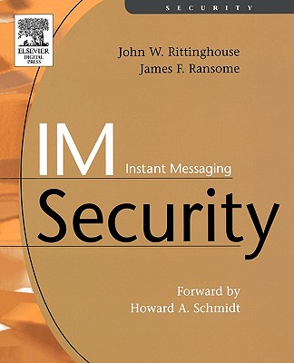 Im Instant Messaging Security - Rittinghouse, John, PhD, and Ransome, James F, PhD