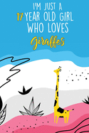 I'm Just A 17 Year Old Girl Who Loves Giraffes: 17 Year Old Gifts. 17th Birthday Gag Gift for Women And Girls. Suitable Notebook / Journal For Giraffe Lovers