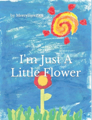 I'm Just a Little Flower - V, Alyssa (Editor), and V, Angelina (Contributions by), and 1991, Mercytree