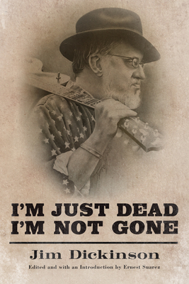 I'm Just Dead, I'm Not Gone - Dickinson, Jim, and Suarez, Ernest (Editor)