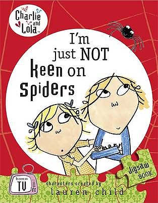 I'm Just Not Keen on Spiders. Characters Created by Lauren Child - Child, Lauren