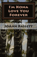 I'm Kona Love You Forever: Islands of Aloha Mystery Series #6 - Bassett, Joann