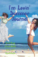 I'm Lovin' Summer Journal: Good Days Start With Love and Gratitude. Treasure your good moments in your life and keep them as a beautiful gems which never fade away. Write on the go