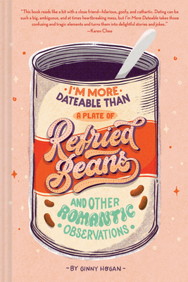 I'm More Dateable Than a Plate of Refried Beans: And Other Romantic Observations - Hogan, Ginny