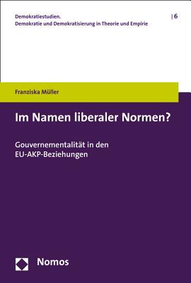 Im Namen Liberaler Normen?: Gouvernementalitat in Den Eu-Akp-Beziehungen - Muller, Franziska