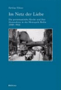 Im Netz Der Liebe: Die Protestantische Kirche Und Ihre Zuwanderer in Der Metropole Berlin (1849-1914)