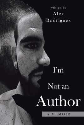 I'm Not an Author: A memoir - Burleson, Chaya (Editor), and Rodriguez, Alex