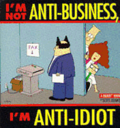 I'm Not Anti-Business, I'm Anti-Idiot - Adams, Scott