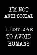 I'm not anti-social I just love to avoid humans: Soft cover, sarcastic style lined notebook with funny quote