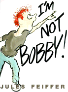 I'm Not Bobby! - Feiffer, Jules