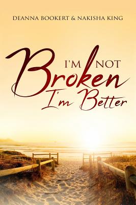 I'm Not Broken, I'm Better - Bookert, Deanna