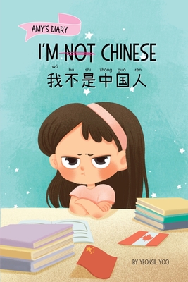 I'm Not Chinese (): A Story About Identity, Language Learning, and Building Confidence Through Small Wins Bilingual Children's Book Written in English and Simplified Chinese with Pinyin - Yoo, Yeonsil, and Zhou, Fangfang (Translated by)
