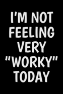 I'm not feeling very worky today: Notebook (Journal, Diary) for Coworkers who love sarcasm - 120 lined pages to write in