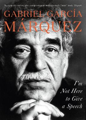 I'm Not Here to Give a Speech - Marquez, Gabriel Garcia