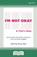 I'm Not Okay and That's Okay: Mental Health Microskills to Deal with Life's Inevitable Struggles