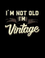 I'm Not Old I'm Vintage: Funny Quotes and Pun Themed College Ruled Composition Notebook