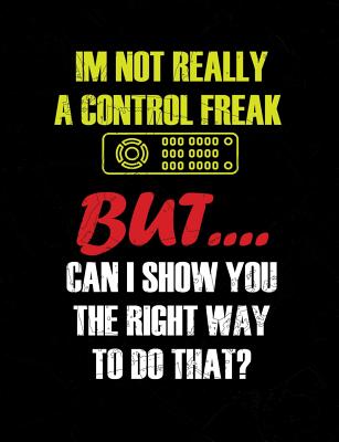 I'm Not Really A Control Freak: Funny Quotes and Pun Themed College Ruled Composition Notebook - Notebooks, Punny