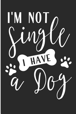 I'm Not Single I Have a Dog: Rescue Dog Mom Blank Lined Note Book - Pitman, Jen V