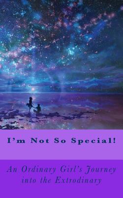 I'm Not So Special!: An Ordinary Girls Journey Into the Extrodinary - Luscombe, MS Clare Rose