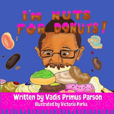 I'm Nuts For Donuts - Smith, Jennifer (Editor), and Parson, Vadis Primus