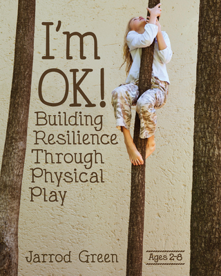 I'm Ok! Building Resilience Through Physical Play - Green, Jarrod