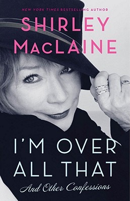 I'm Over All That: And Other Confessions - MacLaine, Shirley