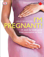 I'm Pregnant! Canadian Edition: A Week-By-Week Guide from Conception to Birth