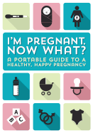 I'm Pregnant, Now What?