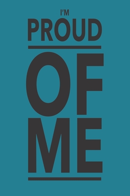 Im Proud Of Me: 6 x 9 Lined Ruled Notebook Inspirational Journals Paperback - Journals, Blank
