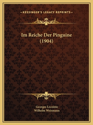 Im Reiche Der Pinguine (1904) - Lecointe, Georges, and Weismann, Wilhelm (Translated by)