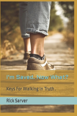 I'm Saved. Now What?: Learn key truths that will help you experience abundant life. - Hawkins, David, Dr. (Foreword by), and Riley, Lonnie E (Editor)