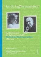 Im Schaffen Geniessen: Der Briefwechsel Der Kulturwissenschaftler Eberhard Und Marie Luise Gothein (1883-1923)