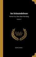 Im Schmiedefeuer: Roman Aus Dem Alten N?rnberg; Volume 1