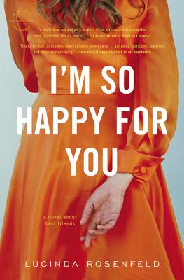 I'm So Happy for You: A novel about best friends - Rosenfeld, Lucinda