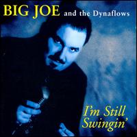 I'm Still Swingin' - Big Joe and the Dynaflows