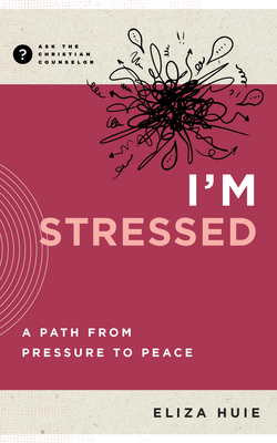 I'm Stressed: A Path from Pressure to Peace - Huie, Eliza