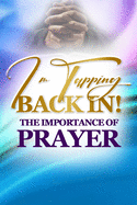 I'm Tapping Back In!: The Importance Of Prayer
