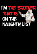 I'm The Brother That Is On The Naughty List Note Book: Great Gag Gift As A Stocking Stuffer