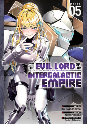 I'm the Evil Lord of an Intergalactic Empire! (Manga) Vol. 5 - Mishima, Yomu, and Takamine, Nadare (Contributions by)