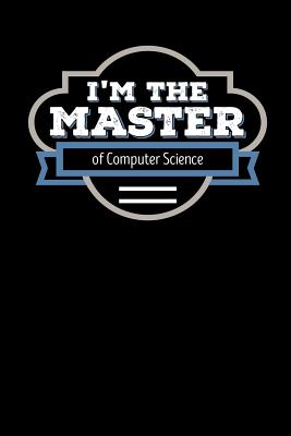 I'm the Master of Computer Science: Blank Lined Journal - Press, Wise Graduate