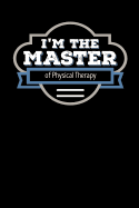I'm the Master of Physical Therapy: Blank Lined Journal