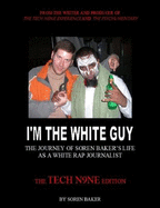 I'M the White Guy: the Journey of Soren Baker's Life as a White Rap Journalist--the Tech N9ne Edit