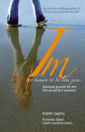 I'M Too Human to Be Like Jesus: Spiritual Growth for the Not-So-Perfect Woman