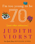 I'm Too Young to Be Seventy: I'm Too Young to Be Seventy