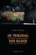 Im Tribunal Der Bilder: Politische Interventionen Durch Theater Und Musikvideo